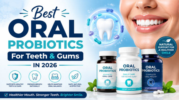 Best Oral Probiotics For Teeth & Gums In 2026